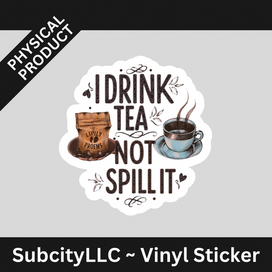 3" I Drink Tea Not Spill It Vinyl Water Proof Sticker